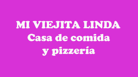 Mi Viejita Linda - Casa de Comida y Pizzería